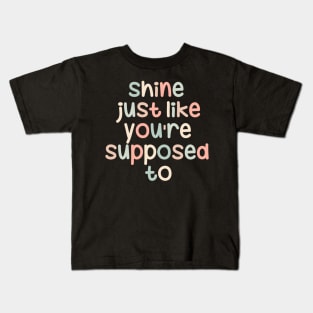 Shine just like you are supposed to Kids T-Shirt